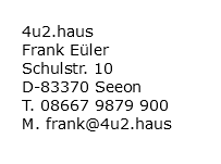 4u2.haus Frank Eüler Schulstr. 10 D-83370 Seeon T. 08667 9879 900 M. frank@4u2.haus